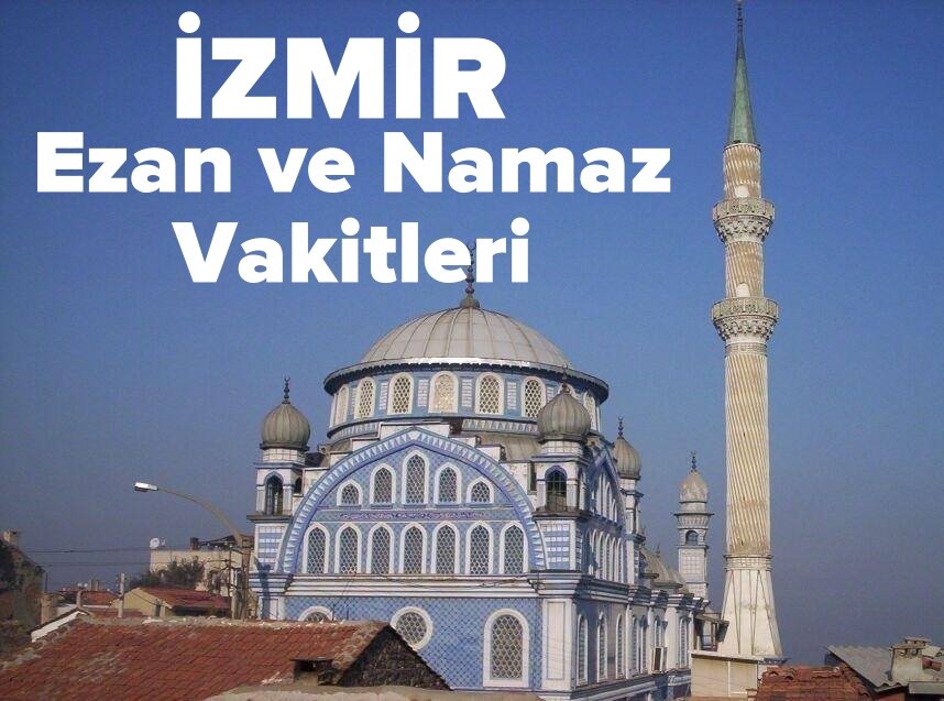 İzmir Ezan Saatleri ve Namaz Vakitleri Bilgileri